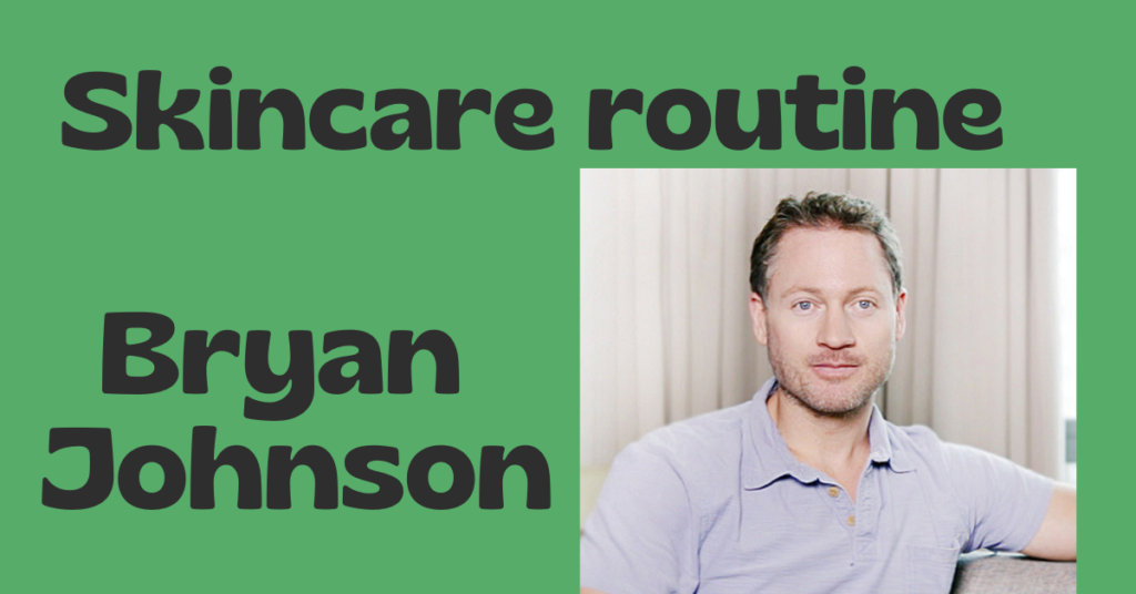 Bryan Johnson Routine Bryan Johnson skincare routine 2024 January – OpenRoutine